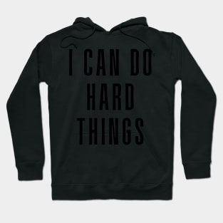 I Can Do Hard Things - Inspiring and Motivational Quotes Hoodie